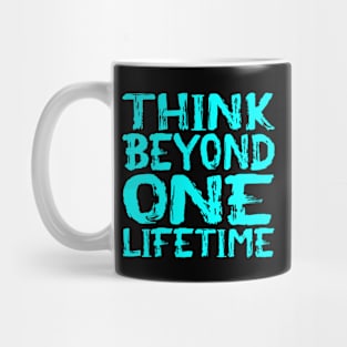 Think Beyond One Lifetime Mug